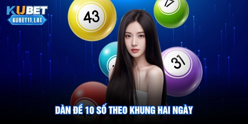 Dàn Đề 10 Số Theo Khung Hai Ngày