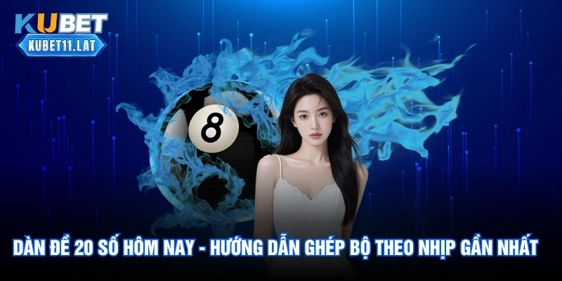 Dàn đề 20 số hôm nay tham khảo