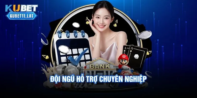 Đội ngũ hỗ trợ chuyên nghiệp
