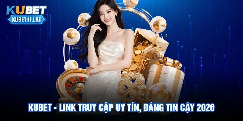 Kubet11 - Link Kubet Đăng Nhập Uy Tín 2026 54 Kubet - Link Truy Cập Cá Cược Uy Tín, Đáng Tin Cậy 2026