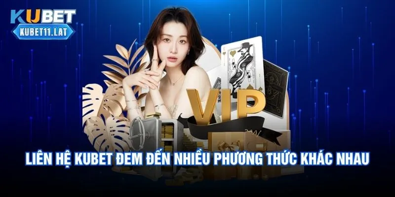 Liên hệ Kubet đem đến nhiều phương thức khác nhau