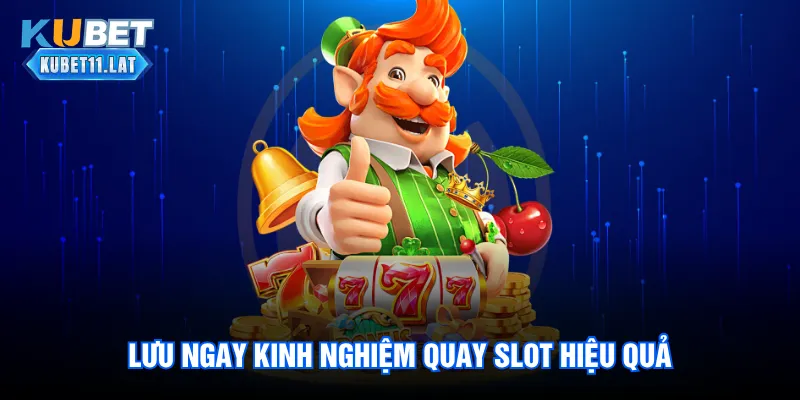 Lưu ngay kinh nghiệm quay slot hiệu quả Lưu ngay kinh nghiệm quay slot hiệu quả