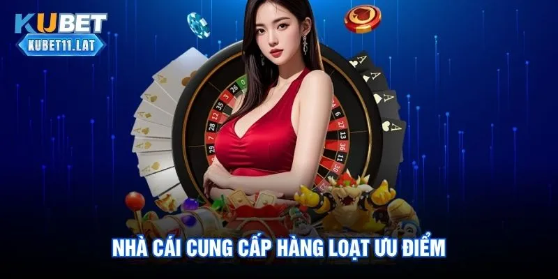 Nhà cái cung cấp hàng loạt ưu điểm