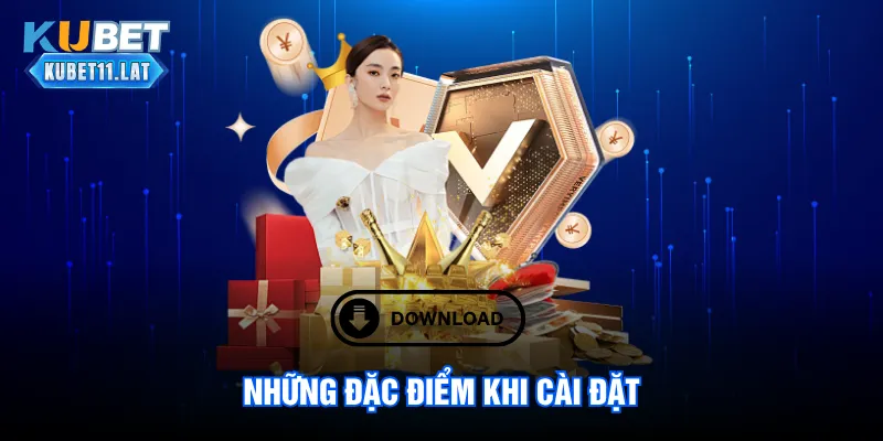 Những đặc điểm khi cài đặt