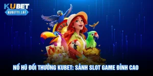Nổ hũ Đổi Thưởng Kubet: Sảnh Slot Game Đỉnh Cao Uy Tín 4 Nổ hũ Đổi Thưởng Kubet: Sảnh Slot Game Đỉnh Cao Uy Tín