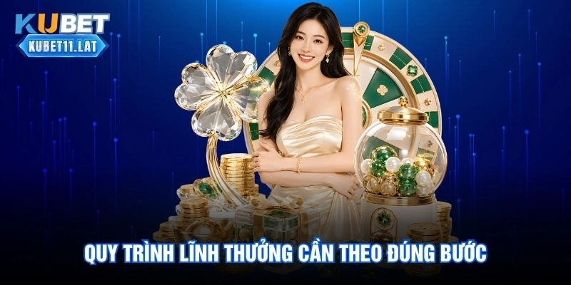 Quy trình lĩnh thưởng cần theo đúng bước