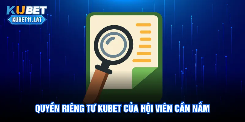 Quyền riêng tư Kubet của hội viên cần nắm