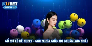 Sổ Mơ Lô Đề Kubet - Giải Nghĩa Giấc Mơ Chuẩn Xác Nhất