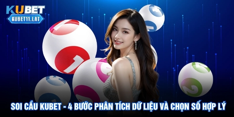 Soi Cầu Kubet - 4 Bước Phân Tích Dữ Liệu Và Chọn Số Hợp Lý