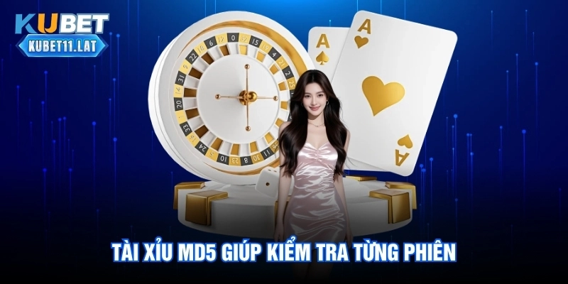 Tài xỉu md5 giúp kiểm tra từng phiên
