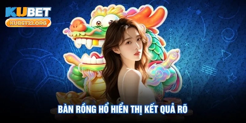 Bàn rồng hổ hiển thị kết quả rõ