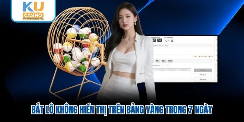 Bắt lô không hiển thị trên bảng vàng trong 7 ngày