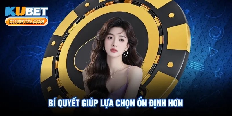 Bí quyết giúp lựa chọn ổn định hơn Bí quyết giúp lựa chọn ổn định hơn