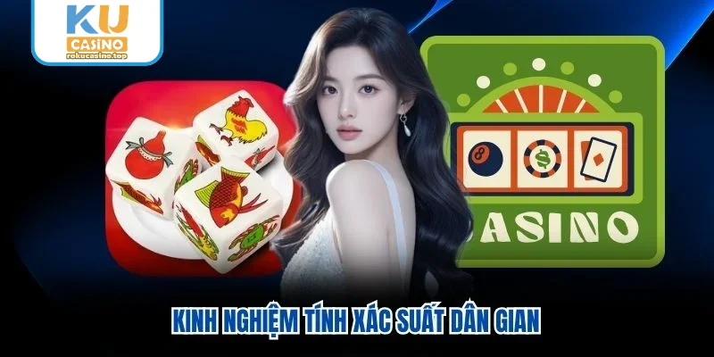 Kinh nghiệm tính xác suất dân gian Kinh nghiệm tính xác suất dân gian