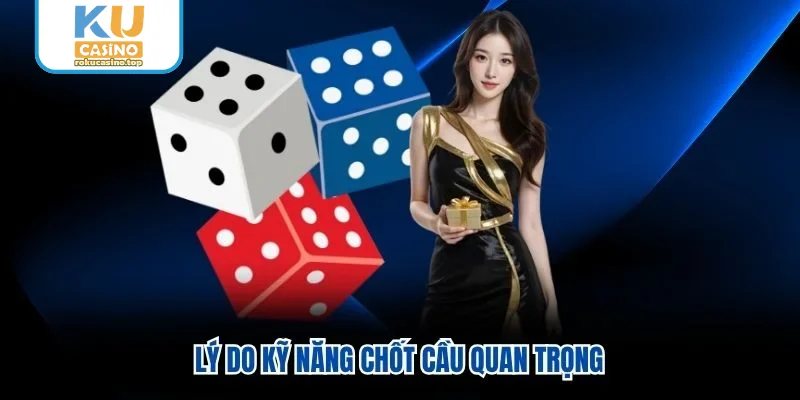 Lý do kỹ năng chốt cầu quan trọng