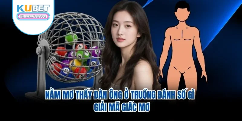 Nằm Mơ Thấy Đàn Ông Ở Truồng Đánh Số Gì – Giải Mã Giấc Mơ