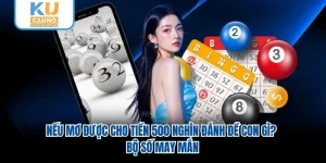 Nếu Mơ Được Cho Tiền 500 Nghìn Đánh Đề Con Gì? Bộ Số May Mắn