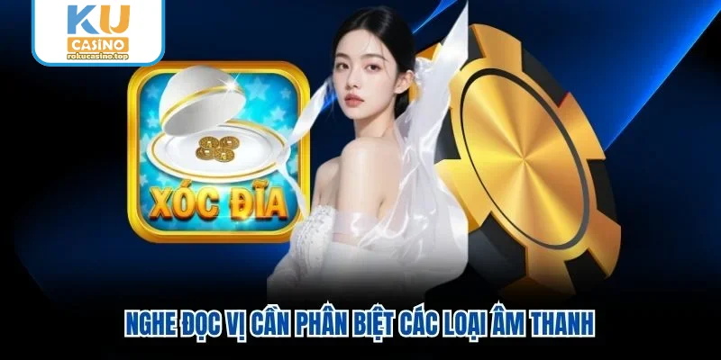 Nghe đọc vị cần phân biệt các loại âm thanh Nghe đọc vị cần phân biệt các loại âm thanh