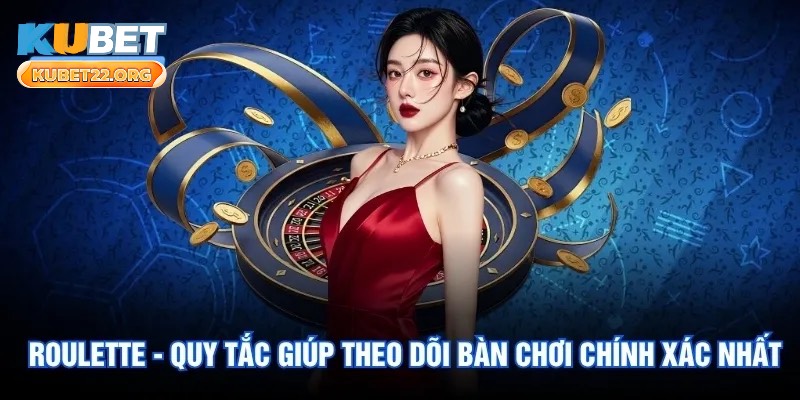 Roulette - Quy Tắc Giúp Theo Dõi Bàn Chơi Chính Xác Nhất 1 Roulette - Quy Tắc Giúp Theo Dõi Bàn Chơi Chính Xác Nhất