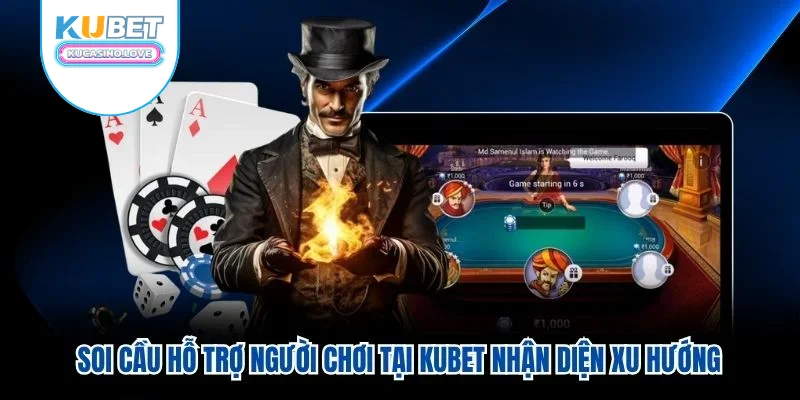 Soi cầu hỗ trợ người chơi tại Kubet nhận diện xu hướng