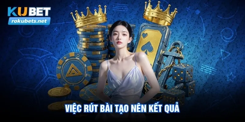 Việc rút bài tạo nên kết quả